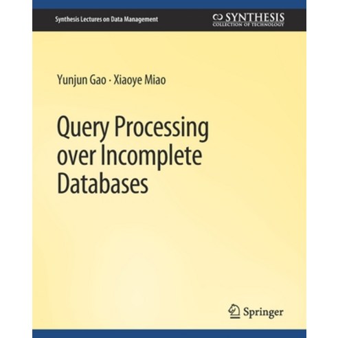 (영문도서) Query Processing Over Incomplete Databases Paperback, Springer, English, 9783031007354