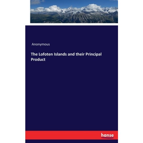 (영문도서) The Lofoten Islands and their Principal Product Paperback, Hansebooks, English, 9783348035156