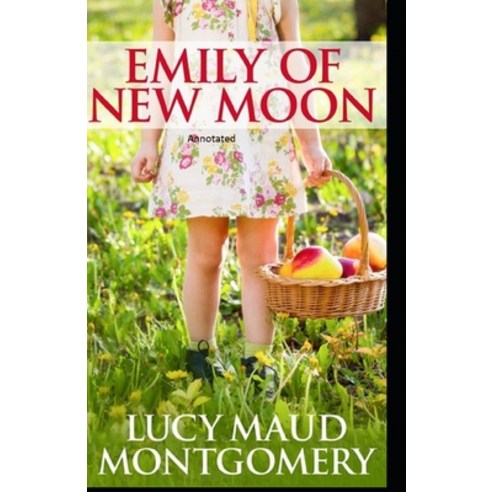 Emily of New Moon Annotated Paperback, Independently Published, English, 9798743911097
