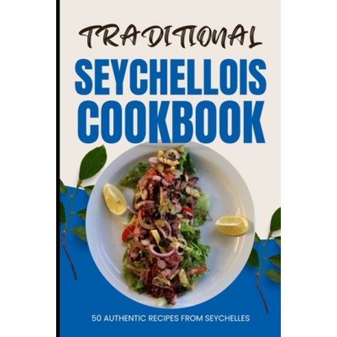 (영문도서) Traditional Seychellois Cookbook: 50 Authentic Recipes from Seychelles Paperback, Independently Published, English, 9798324398644