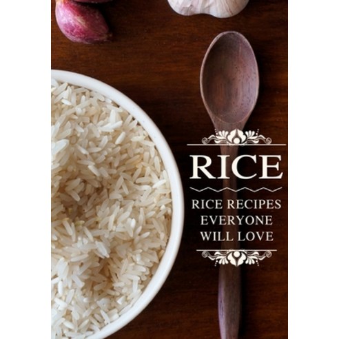 (영문도서) Rice: Rice Recipes Everyone Will Love Paperback, Independently Published, English, 9798360926818