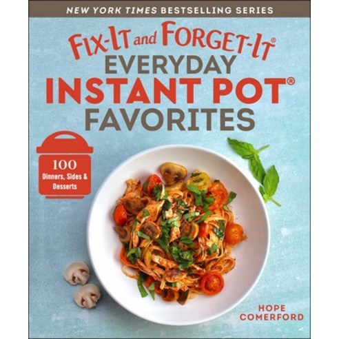 (영문도서) Fix-It and Forget-It Everyday Instant Pot Favorites: 100 Dinners Sides & Desserts Paperback, Good Books, English, 9781680998610