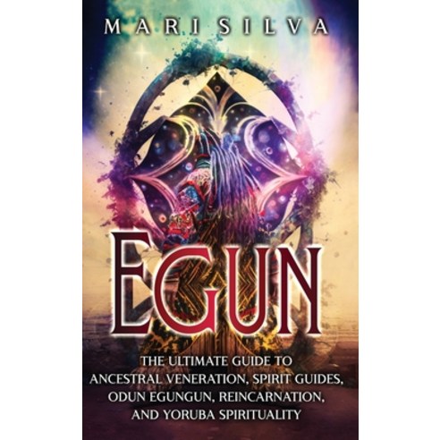 (영문도서) Egun: The Ultimate Guide to Ancestral Veneration Spirit Guides Odun Egungun Reincarnation ... Hardcover, Primasta, English, 9781638182191