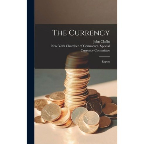 (영문도서) The Currency: Report Hardcover, Legare Street Press, English, 9781020940002
