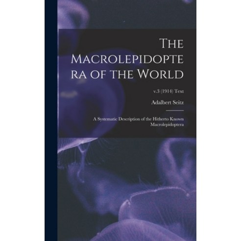 (영문도서) The Macrolepidoptera of the World; a Systematic Description of the Hitherto Known Macrolepido... Hardcover, Legare Street Press, English, 9781013526770