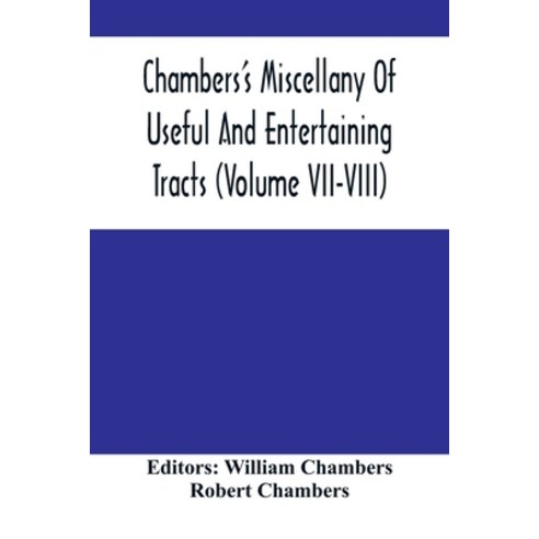 Chambers''S Miscellany Of Useful And Entertaining Tracts (Volume Vii-Viii) Paperback, Alpha Edition, English, 9789354500862