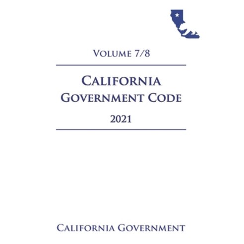 California Government Code [GOV] 2021 Volume 7/8 Paperback, Independently Published, English, 9798724695978