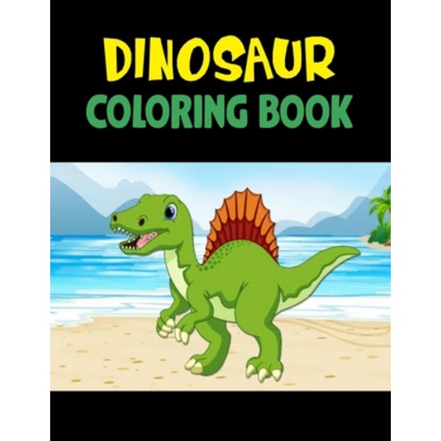 Dinosaur Coloring Book: Fantastic Dinosaur Coloring Book for Boys Girls Toddlers Preschoolers Kids Paperback, Independently Published