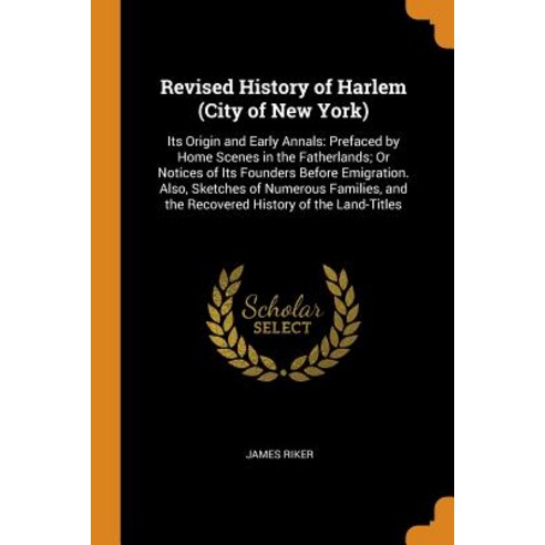 (영문도서) Revised History of Harlem (City of New York): Its Origin and Early Annals: Prefaced by Home S... Paperback, Franklin Classics, English, 9780342491353