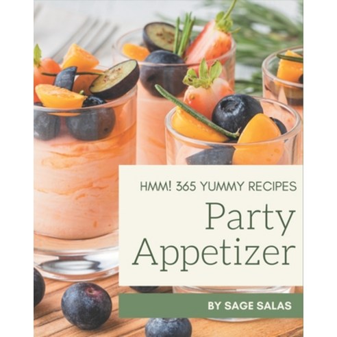 Hmm! 365 Yummy Party Appetizer Recipes: A Yummy Party Appetizer Cookbook that Novice can Cook Paperback, Independently Published