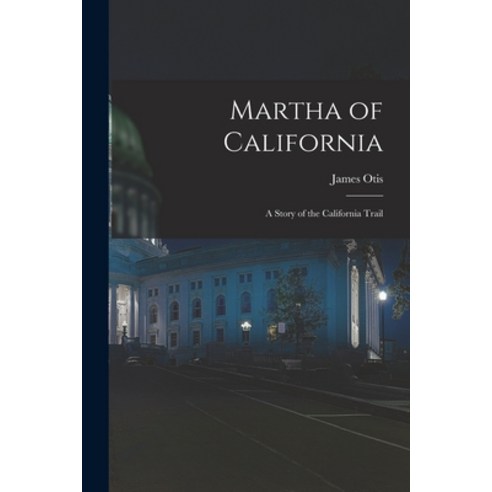 (영문도서) Martha of California; a Story of the California Trail Paperback, Legare Street Press, English, 9781016007788