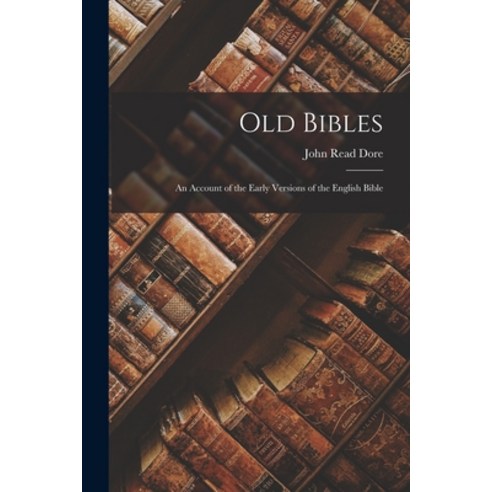 (영문도서) Old Bibles; an Account of the Early Versions of the English Bible Paperback, Legare Street Press, 9781016529303