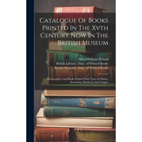 (영문도서) Catalogue Of Books Printed In The Xvth Century Now In The British Museum: Xylographica And Bo... Hardcover, Legare Street Press, English, 9781019548813