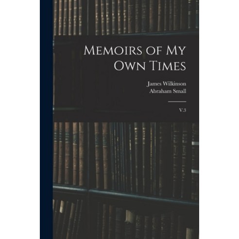 (영문도서) Memoirs of my own Times: V.3 Paperback, Legare Street Press, English, 9781016054652