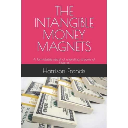 (영문도서) The Intangible Money Magnets: A formidable secret of unending streams of income Paperback, Independently Published, English, 9798387164972