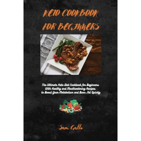 Keto Cookbook for Beginners: The Ultimate Keto Diet Cookbook for Beginners with Healthy and Mouthwat... Paperback, Sam Gallo, English, 9781801645232