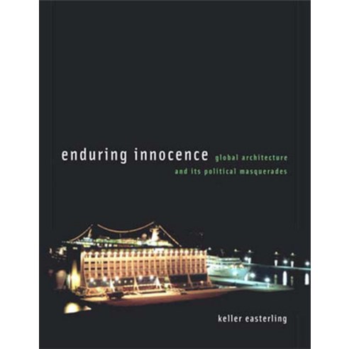 (영문도서) Enduring Innocence: Global Architecture and Its Political Masquerades Paperback, MIT Press, English, 9780262550659