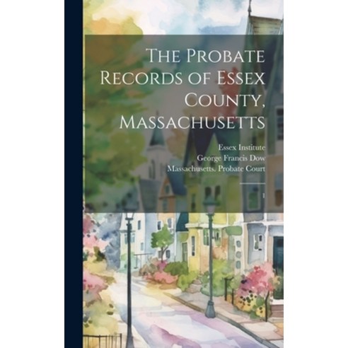 (영문도서) The Probate Records of Essex County Massachusetts: 1 Hardcover, Legare Street Press, English, 9781019448731