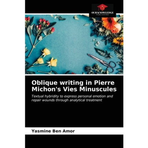 (영문도서) Oblique writing in Pierre Michon''s Vies Minuscules Paperback, Our Knowledge Publishing, English, 9786203682861