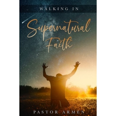 (영문도서) Walking In Supernatural Faith Paperback, Independently Published, English, 9798810770633