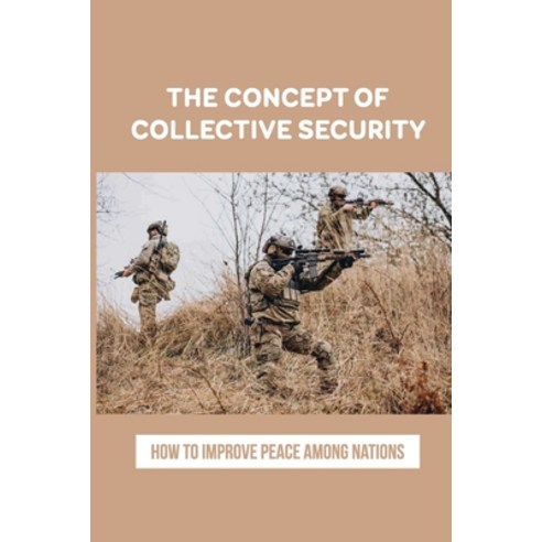 (영문도서) The Concept Of Collective Security: How To Improve Peace Among Nations: Perpetual Peace Paperback, Independently Published, English, 9798518014176