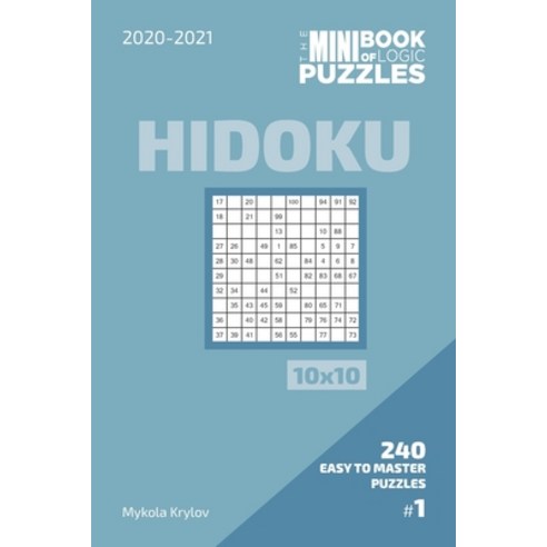 The Mini Book Of Logic Puzzles 2020-2021. Hidoku 10x10 - 240 Easy To Master Puzzles. #1 Paperback, Independently Published, English, 9798573284262