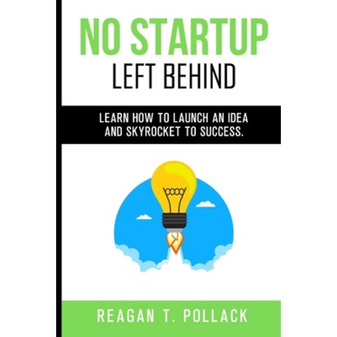 No Startup Left Behind: Learn How to Launch an Idea and Skyrocket to Startup Success Paperback, Presidential Technology, English, 9780578848082