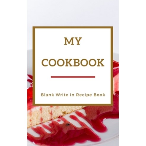 My Cookbook - Blank Write In Recipe Book - Red And Gold - Includes Sections For Ingredients Directio... Paperback, Blurb