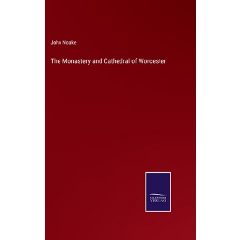 (영문도서) The Monastery and Cathedral of Worcester Hardcover, Salzwasser-Verlag, English, 9783752556490
