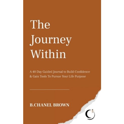 The Journey Within: A 40 Day Guided Journal to Build Confidence and Gain Tools To Pursue Your Life P... Hardcover, Spiritual Socialite, LLC, English, 9781736341308