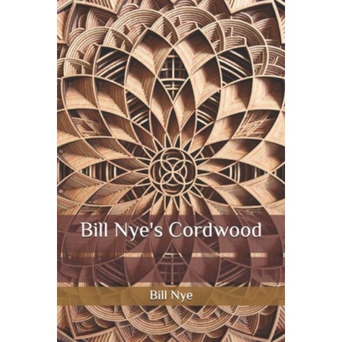 Bill Nye''s Cordwood Paperback, Independently Published, English, 9798582985204