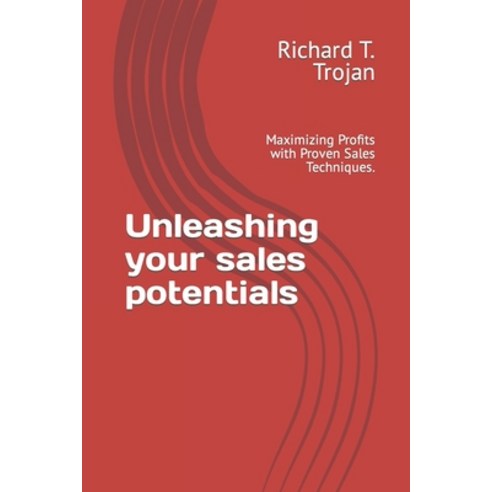 (영문도서) Unleashing your sales potentials: Maximizing Profits with Proven Sales Techniques. Paperback, Independently Published, English, 9798865226413