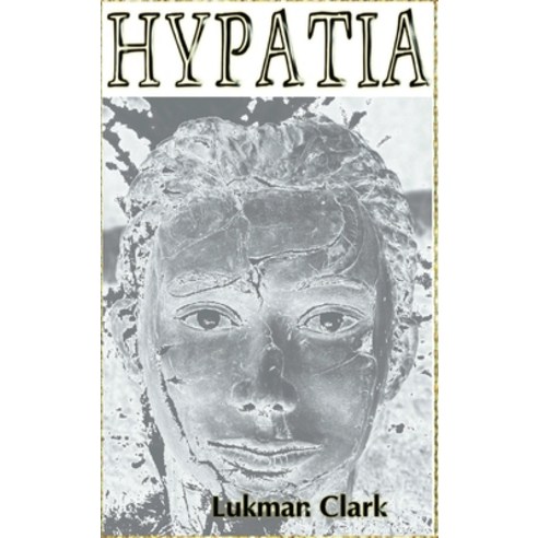 (영문도서) Hypatia: In Her Own Words Hardcover, Six Sticks Productions, English, 9780978875244
