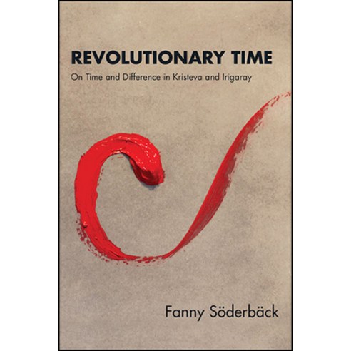 Revolutionary Time: On Time and Difference in Kristeva and Irigaray Paperback, State University of New York Press