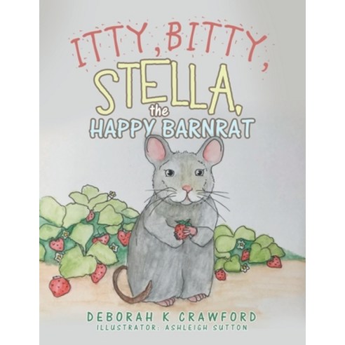 (영문도서) Itty Bitty Stella the Happy Barnrat Paperback, Xlibris Us, English, 9781543499964