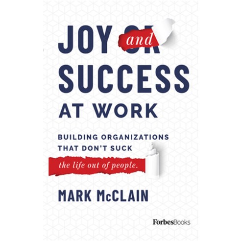 Joy and Success at Work: Building Organizations That Don''t Suck (the Life Out of People) Hardcover, Forbesbooks, English, 9781950863044