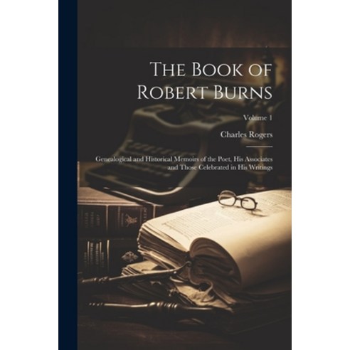 (영문도서) The Book of Robert Burns: Genealogical and Historical Memoirs of the Poet His Associates and... Paperback, Legare Street Press, English, 9781021700926