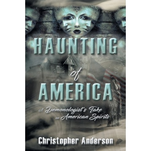 Haunting of America: A Demonologist''s Take on American Spirits Paperback, Liferich