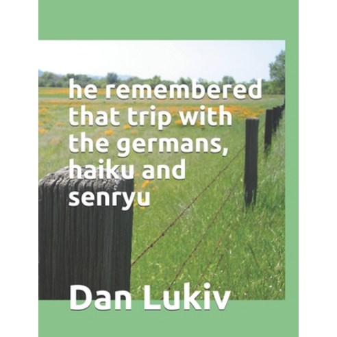 he remembered that trip with the germans haiku and senryu Paperback, Independently Published, English, 9798725163087