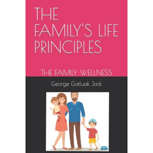 (영문도서) The Family''s Life Principles: The Family Wellness Paperback, Independently Published, English, 9798353304210