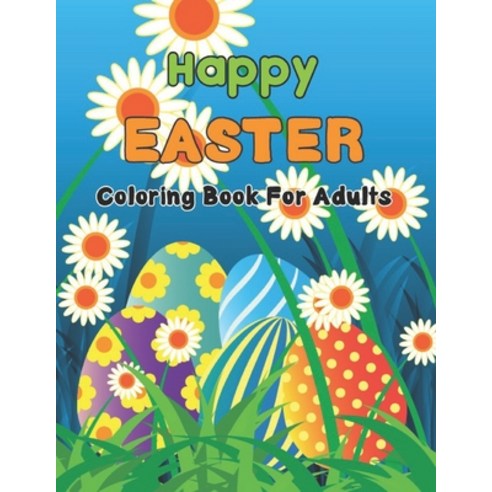 Happy Easter Coloring Book For Adults: Hand Drawn Relaxation Stress Relieving Coloring Pages for Gro... Paperback, Independently Published, English, 9798711165699