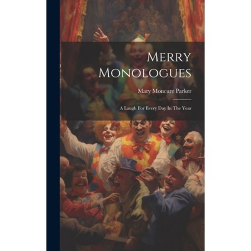 (영문도서) Merry Monologues: A Laugh For Every Day In The Year Hardcover, Legare Street Press, English, 9781020112768