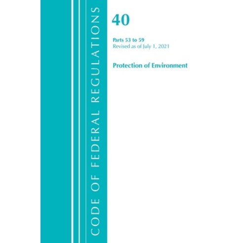(영문도서) Code of Federal Regulations Title 40 Protection of the Environment 53-59 Revised as of July... Paperback, Bernan Press, English, 9781636719191