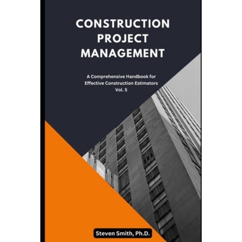 (영문도서) Construction Project Management: A comprehensive handbook for effective construction estimators Paperback, Independently Published, English, 9798859767755