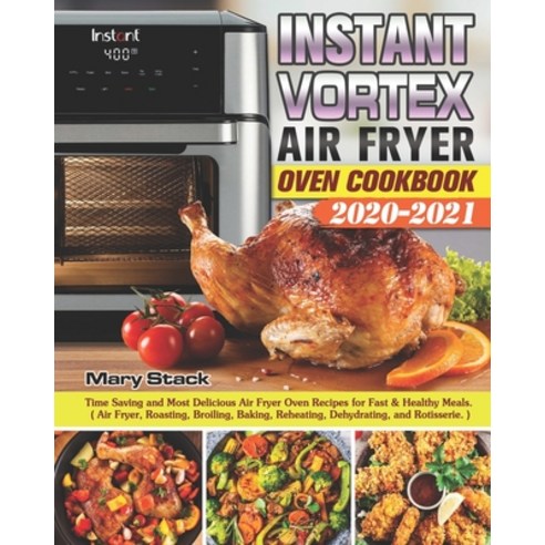 Instant Vortex Air Fryer Oven Cookbook 2020-2021: Time Saving and Most Delicious Air Fryer Oven Reci... Paperback, Independently Published