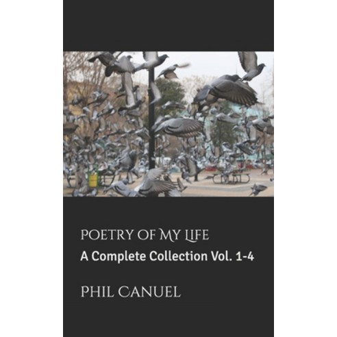 Poetry of My Life: A Complete Collection Vol. 1-4 Paperback, Independently Published, English, 9798721582943