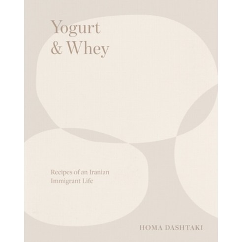 (영문도서) Yogurt & Whey: Recipes of an Iranian Immigrant Life Hardcover, W. W. Norton & Company, English, 9780393254532