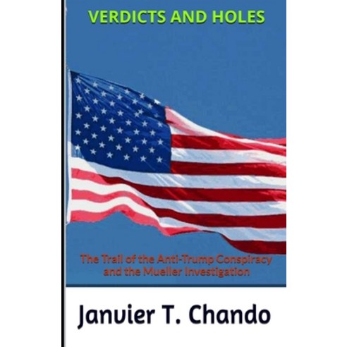 (영문도서) Verdicts and Holes: The Trail of the Anti-Trump Conspiracy and the Mueller Investigation Paperback, Independently Published, English, 9781087209920