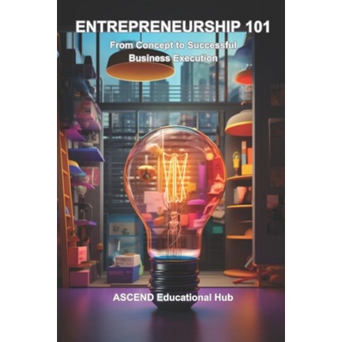 (영문도서) Entrepreneurship 101: From Concept to Successful Business Execution Paperback, Independently Published, English, 9798871479667