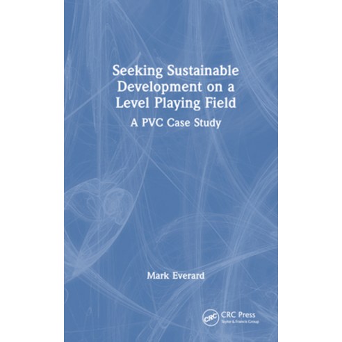 (영문도서) Seeking Sustainable Development on a Level Playing Field: A PVC Case Study Hardcover, CRC Press, English, 9781032592770